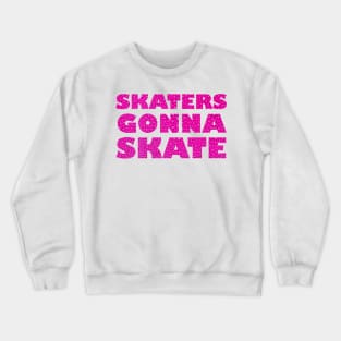 Skaters Gonna Skate Crewneck Sweatshirt
